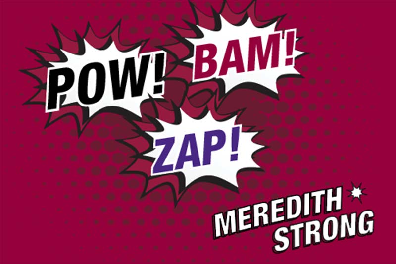 Pow! Bam! Zap! Meredith Strong