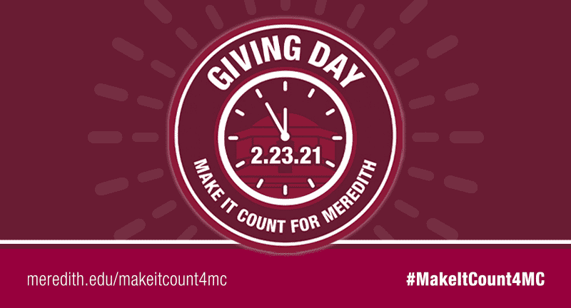 Image that says "Giving Day, Make It Count for Meredith" and the date that it is happening, February 23, 2021.At the bottom right it says "#MakeItCount4MC" and on the bottom left it includes a link of meredith.edu/makeitcount4mc