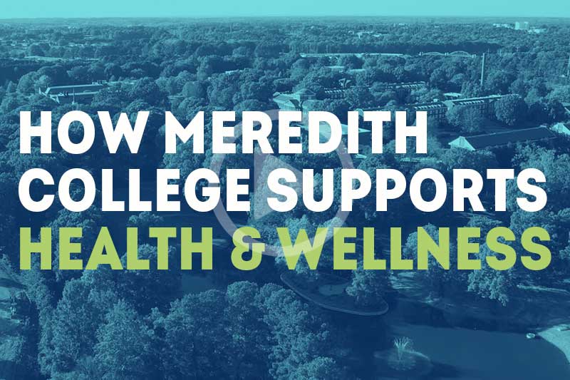 Campus Arial photos with words How Meredith College Support Health and Wellness that links to video