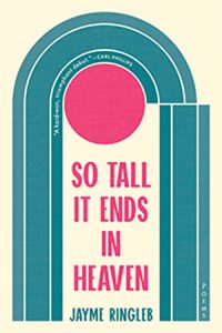 A book cover that says "So Tall It Ends in Heaven" by Jayme Ringleb, and "poems".