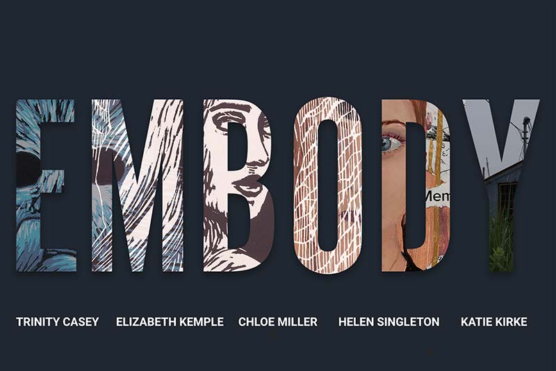 Embody text with artwork in the letters and the names Trinity Casey, Elizabeth Kemple, Chloe Miller, Helen Singleton, and Katie Kirke below.