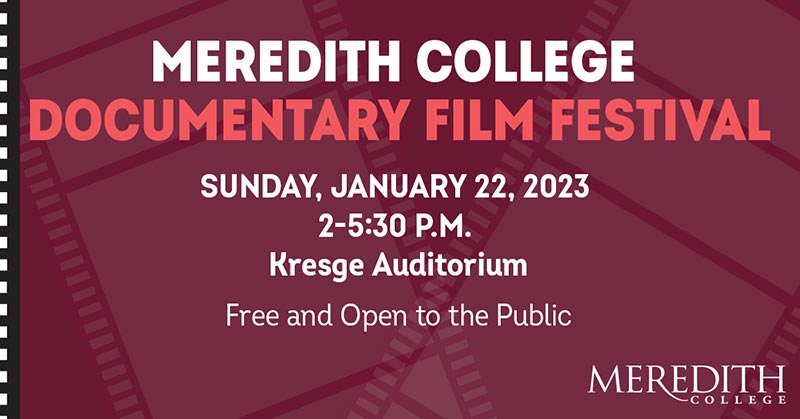 Meredith College Documentary Film Festival ad for Sunday, January 22, 2023 from 2-5:30pm in Kresge Auditorium.