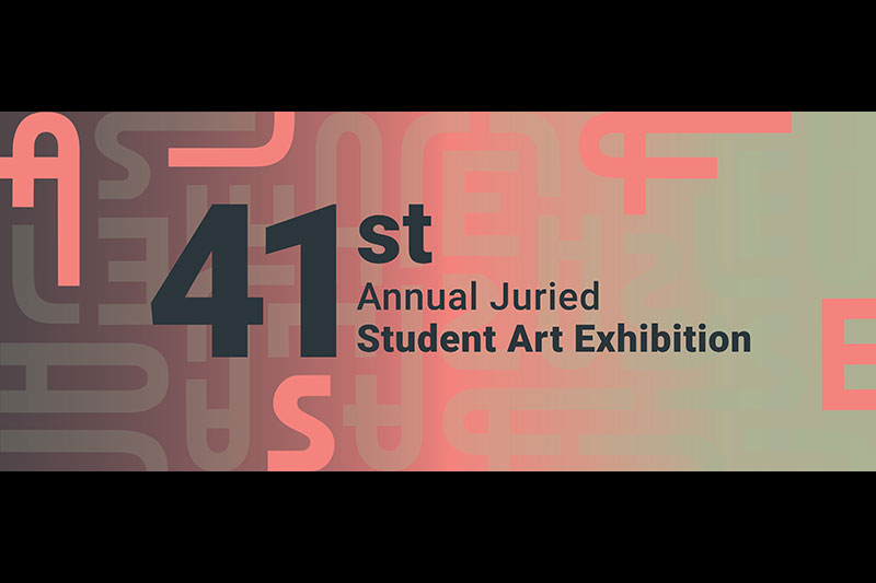 41st Annual Juried Student Art Exhibition